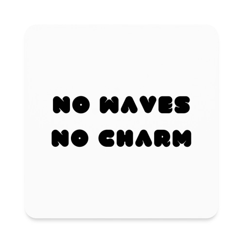 No waves No charm - Square Magnet