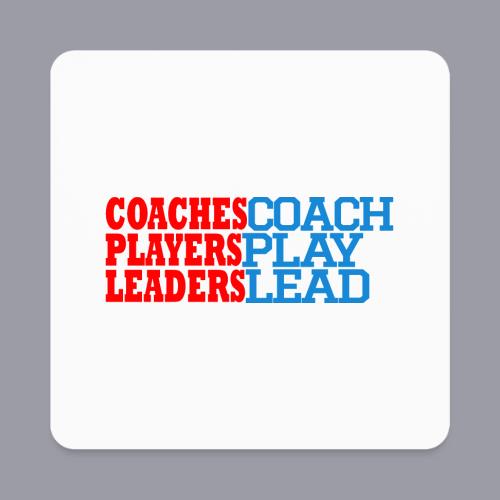 COACHES COACH, PLAYERS PLAY, LEADERS LEAD - Square Magnet