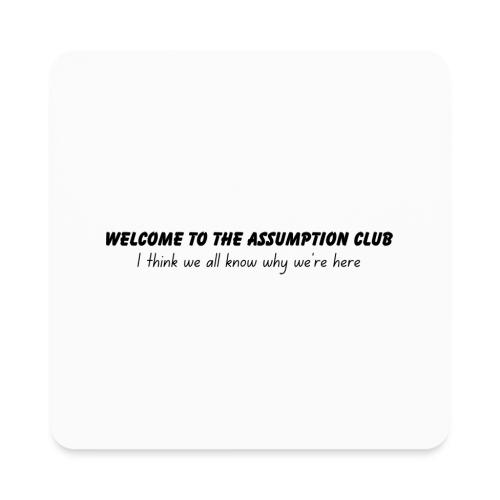 Welcome to the Assumption Club - Square Magnet