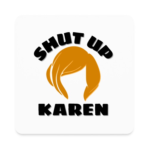 Shut Up Karen - Karen Wig - Square Magnet