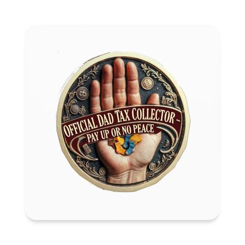 Dad Tax Collector Medallion T Shirt - Square Magnet