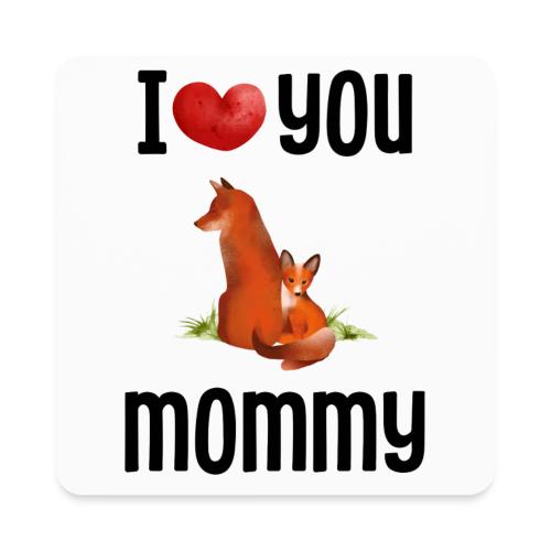 I love my mommy - Square Magnet