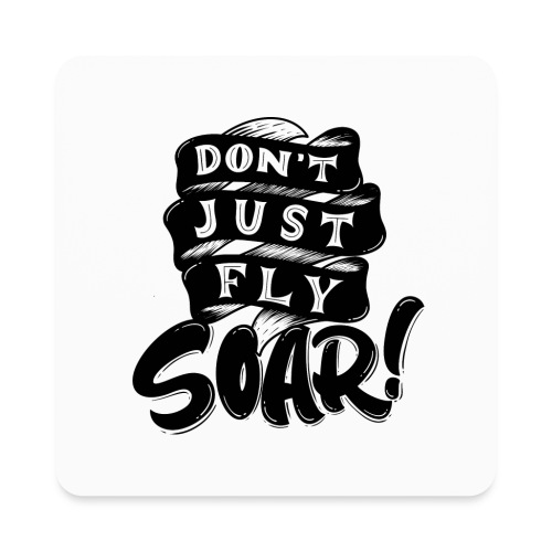 Don't Just Fly Soar - Square Magnet