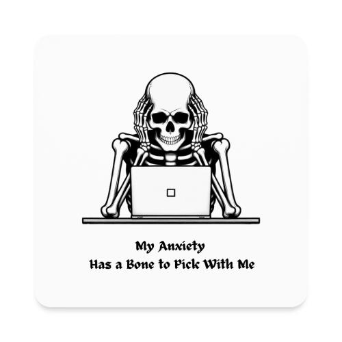 My Anxiety Has a Bone to Pick With Me T-Shirt - Square Magnet