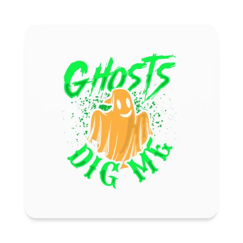 Ghosts Dig Me - Square Magnet