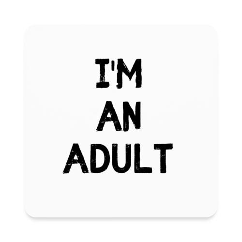 I'M AN ADULT t-shirt - Square Magnet