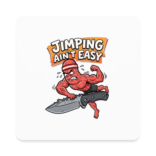 Jimping Ain't Easy Funny Knife Maker & EDC Mascot - Square Magnet