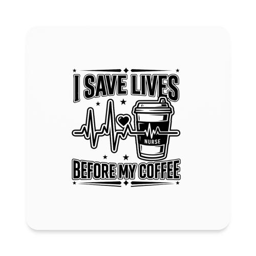 Nurse Coffee Humor - Saving Lives - Square Magnet