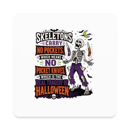 Skeletons Carry No Pockets - Funny Halloween Knife - Square Magnet