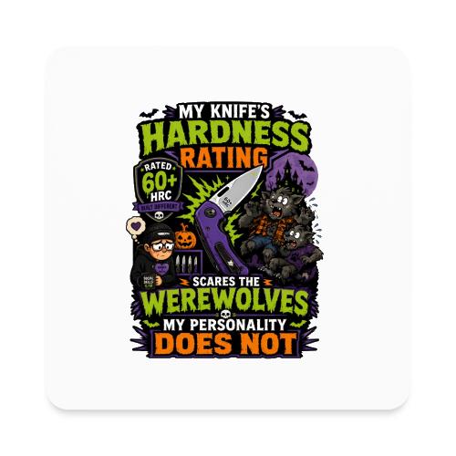My Knife's Hardness Rating Scares the Werewolves - Square Magnet