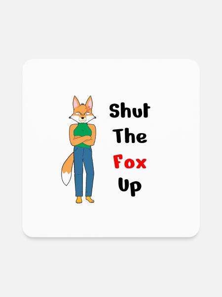 Cartoonish Shut the Fox Up - Square Magnet - white