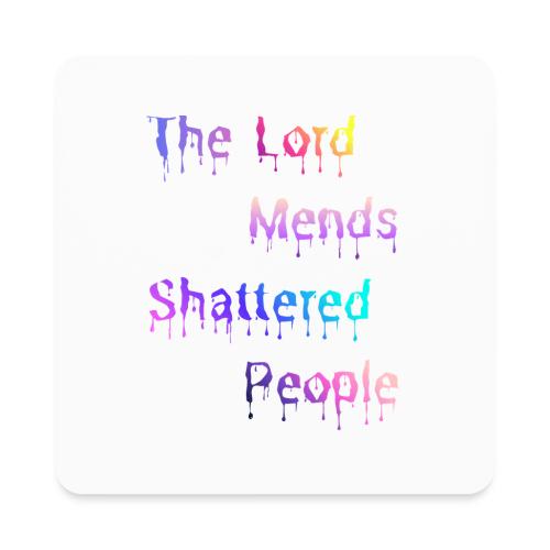 You mend shattered people 1 - Square Magnet