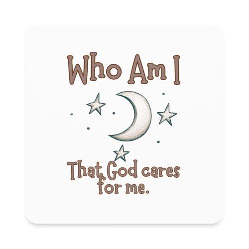 Who Am I that God cares for me - Square Magnet