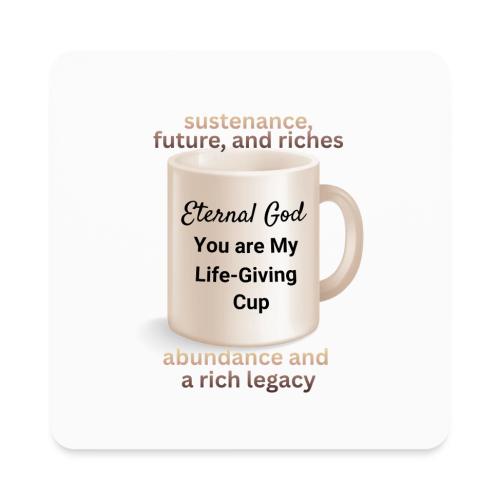The Eternal God My Life Giving Cup - Square Magnet