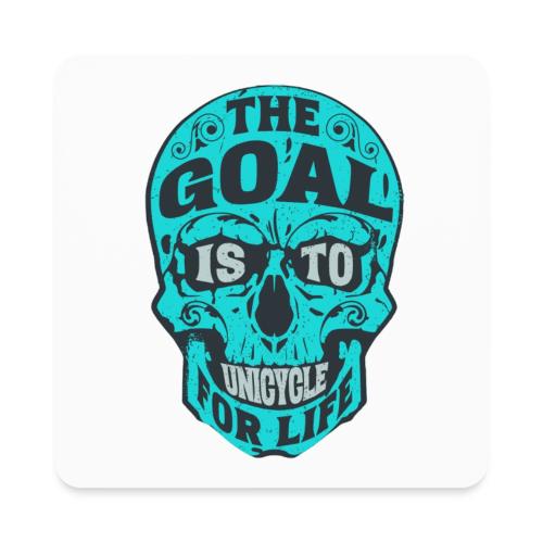 The Goal Is To Unicycle For Life - Square Magnet