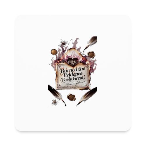 Burned the Evidence (Feels Great) T-Shirt - Square Magnet
