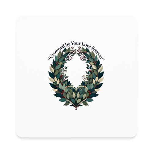 Crowned by Your Love Forever Laurel Wreath T-Shirt - Square Magnet