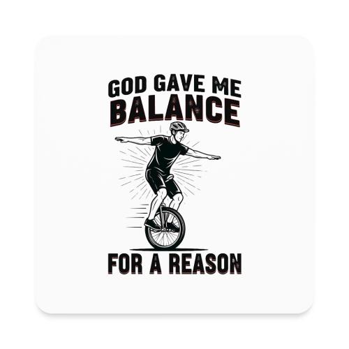 God Gave Me Balance for a Reason - Square Magnet