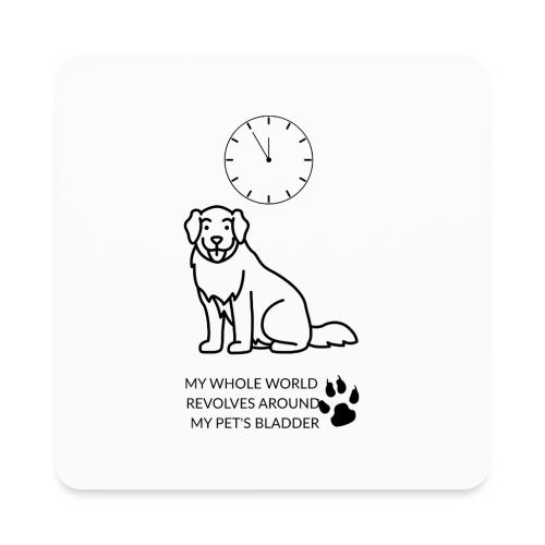 My Pet's Bladder World T-Shirt | Funny Dog/Cat Own - Square Magnet