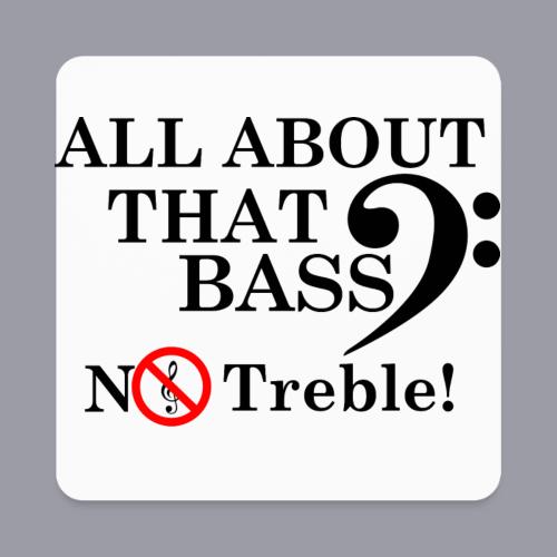 ALL ABOUT THAT BASS - Square Magnet