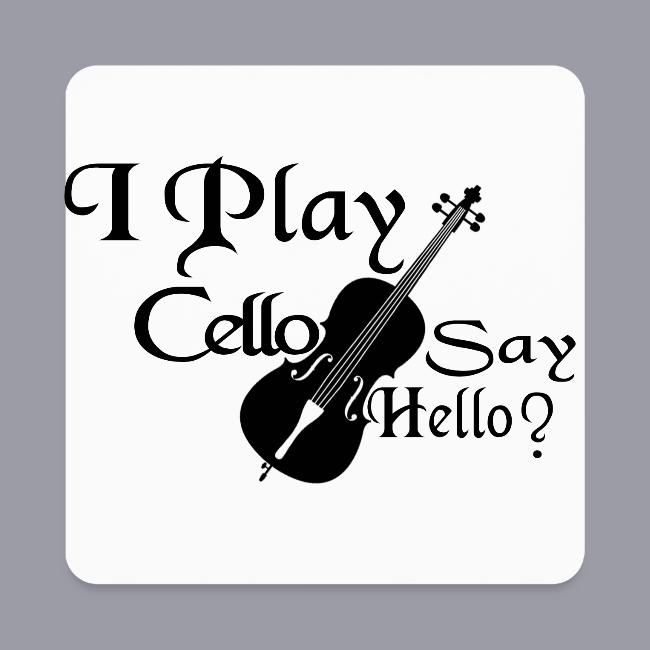 I PLAY CELLO - SAY HELLO!