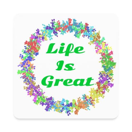 Life Is Great – Positive attitude - Square Magnet