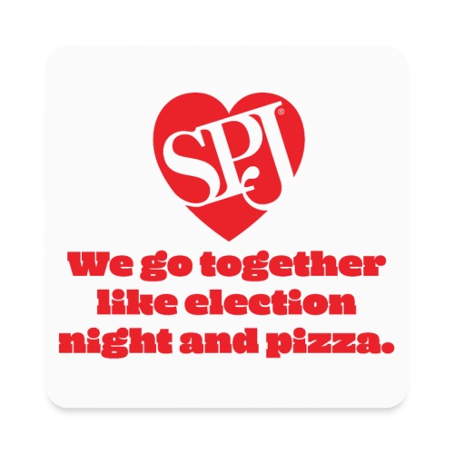 We go together like election night and pizza - Square Magnet