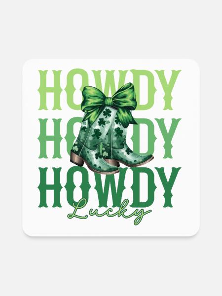 Howdy Howdy Lucky St Patricks Day - Square Magnet - white - Front