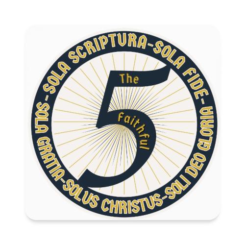 The Faithful Five - Five Sola's of the Reformation - Square Magnet