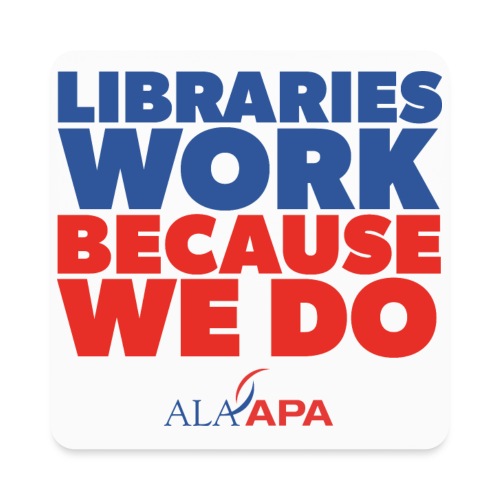 Libraries Work Because We Do - Square Magnet