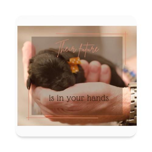 Their Future is in Your Hands - Square Magnet