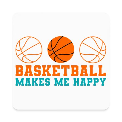 Basketball makes me happy - Square Magnet