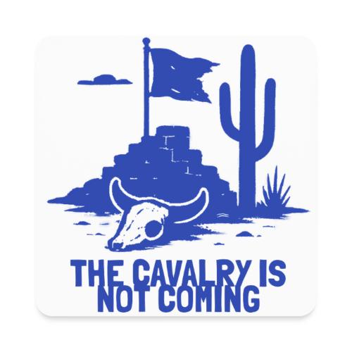 The Cavalry is Not Coming - Blue - Square Magnet