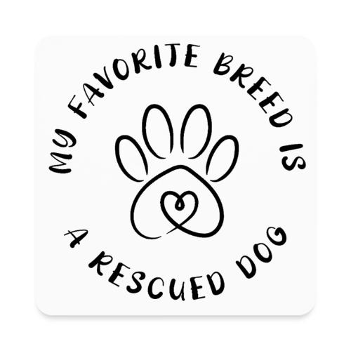 Favorite breed? Rescued dog! - Square Magnet