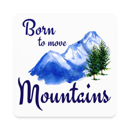 Born to move mountains - Square Magnet