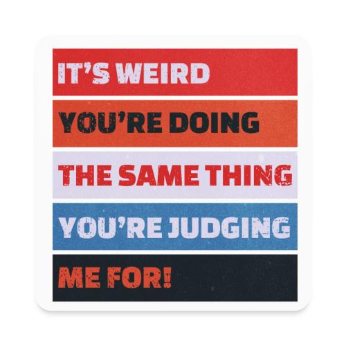 Funny Sarcastic Shirt – It’s Weird - Square Magnet