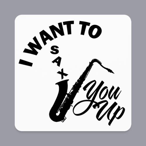 I WANT TO SAX YOU UP - Square Magnet