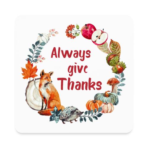 Always give thanks - Square Magnet