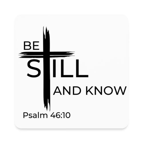 Be still and know that I AM GOD. Psalm 46:10 Shirt - Square Magnet