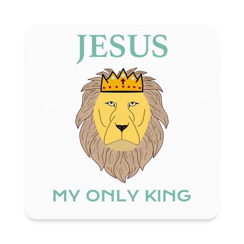 Jesus My Only King Shirt – Lion of Judah - Square Magnet