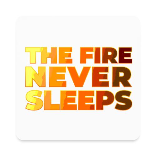 The fire never sleeps - Square Magnet