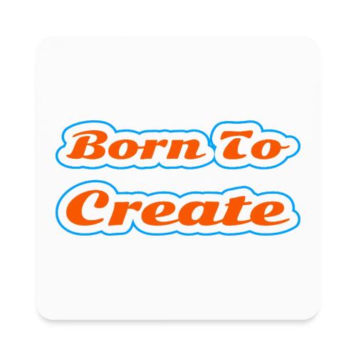 Born to Create — Creative Soul Script - Square Magnet