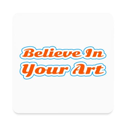 Believe in Your Art — Creative Glow Script - Square Magnet