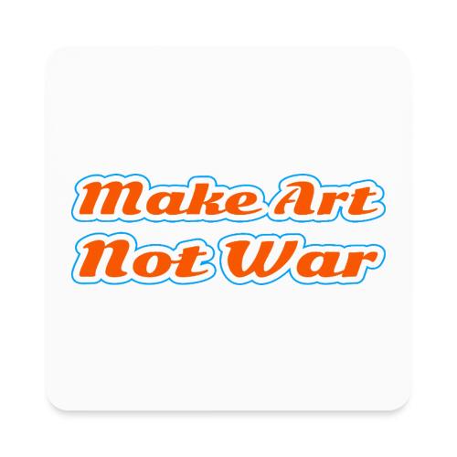 Make Art Not War — Peaceful Creativity Script - Square Magnet