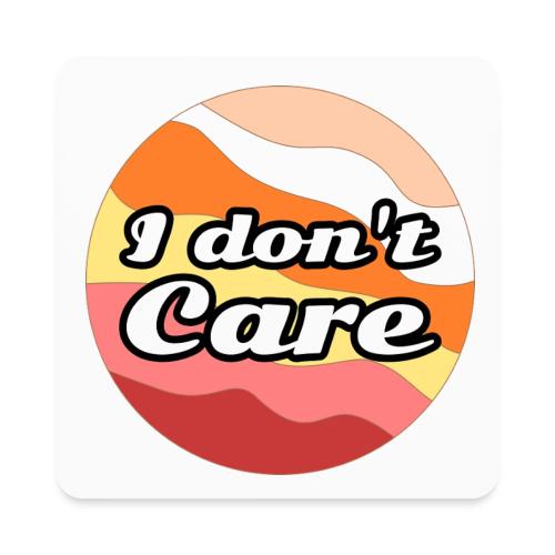 I Don’t Care Vibes - Square Magnet