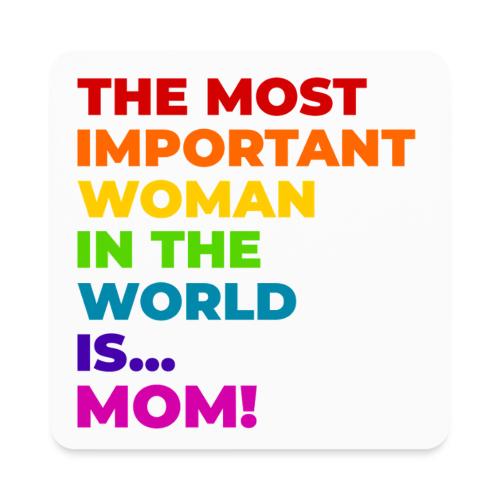 Mom: The Most Important Woman in the World - Square Magnet