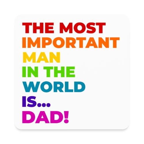 Dad: The Most Important Man in the World - Square Magnet