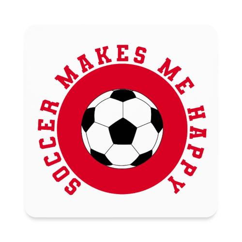 Soccer Makes Me Happy – Football Joy Graphic - Square Magnet