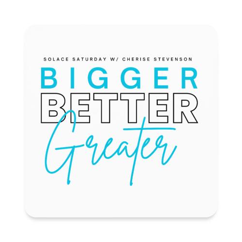 BIGGER BETTER GREATER - Square Magnet