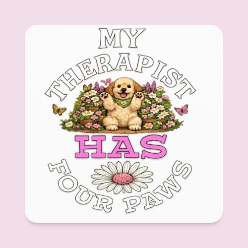 My Therapist Has Four Paws - Square Magnet
